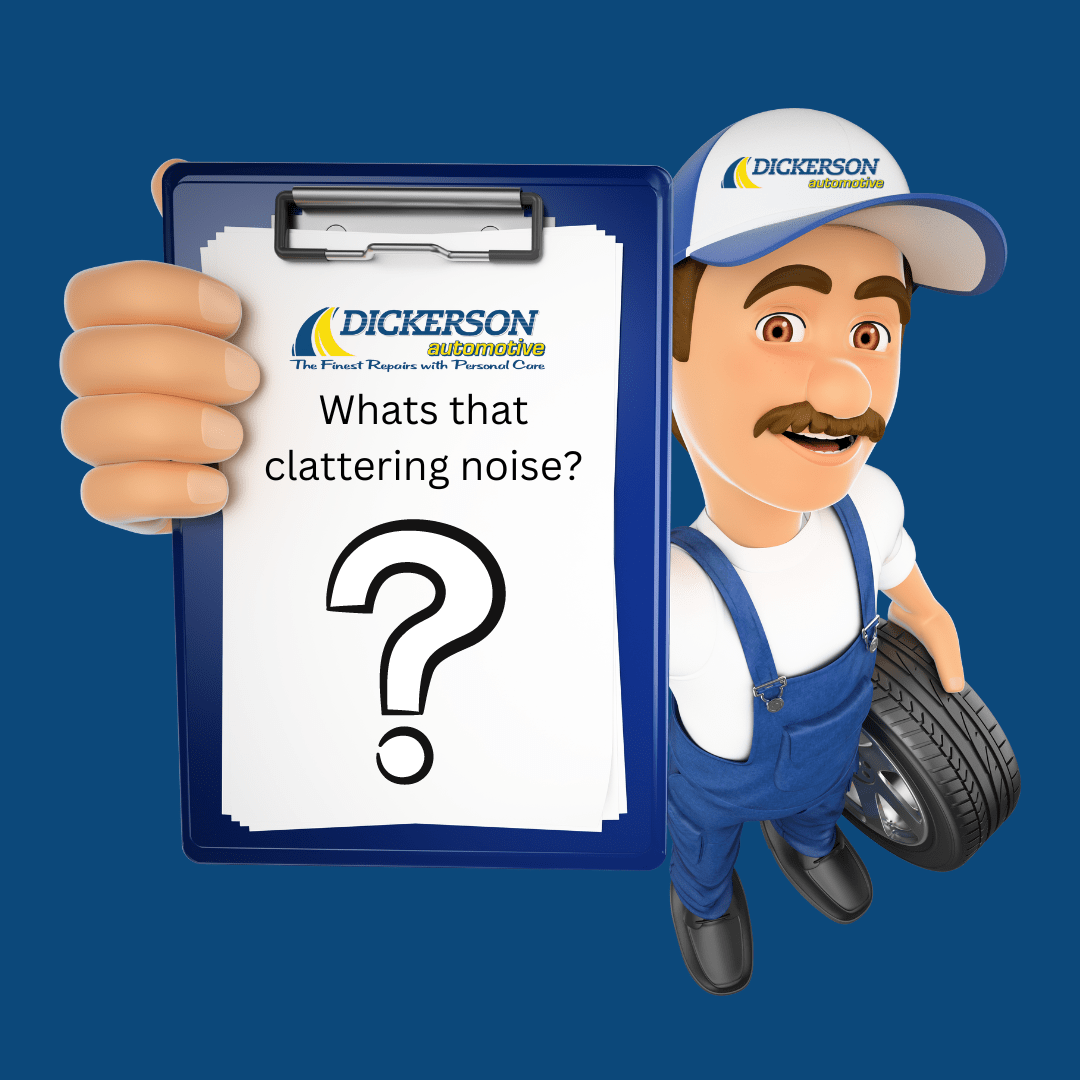 My car has a clattering or ticking noise? Dickerson Automotive